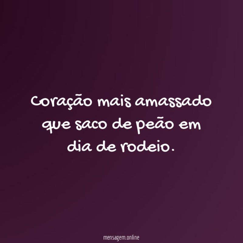 Coração mais amassado que saco de peão em