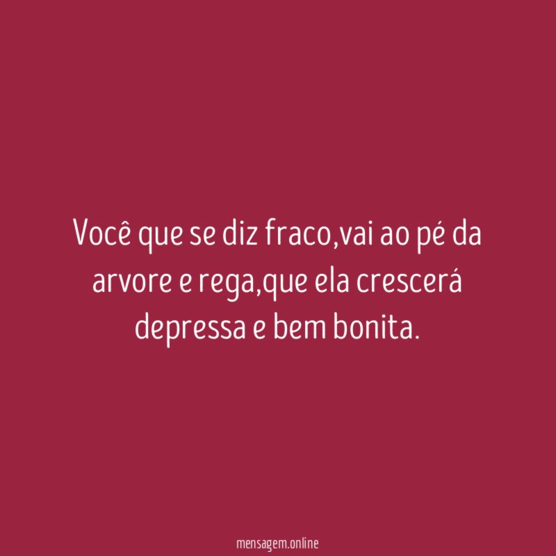 Você que se diz fraco
