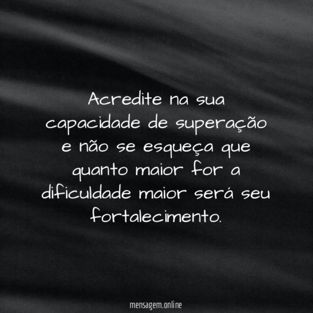 Acredite na sua capacidade de superação e não