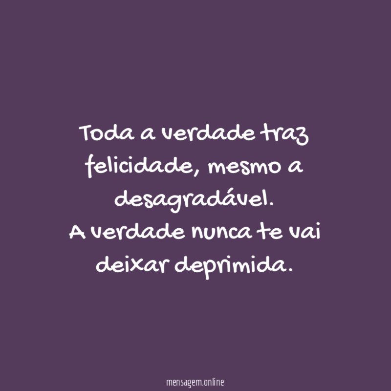 Toda a verdade traz felicidade