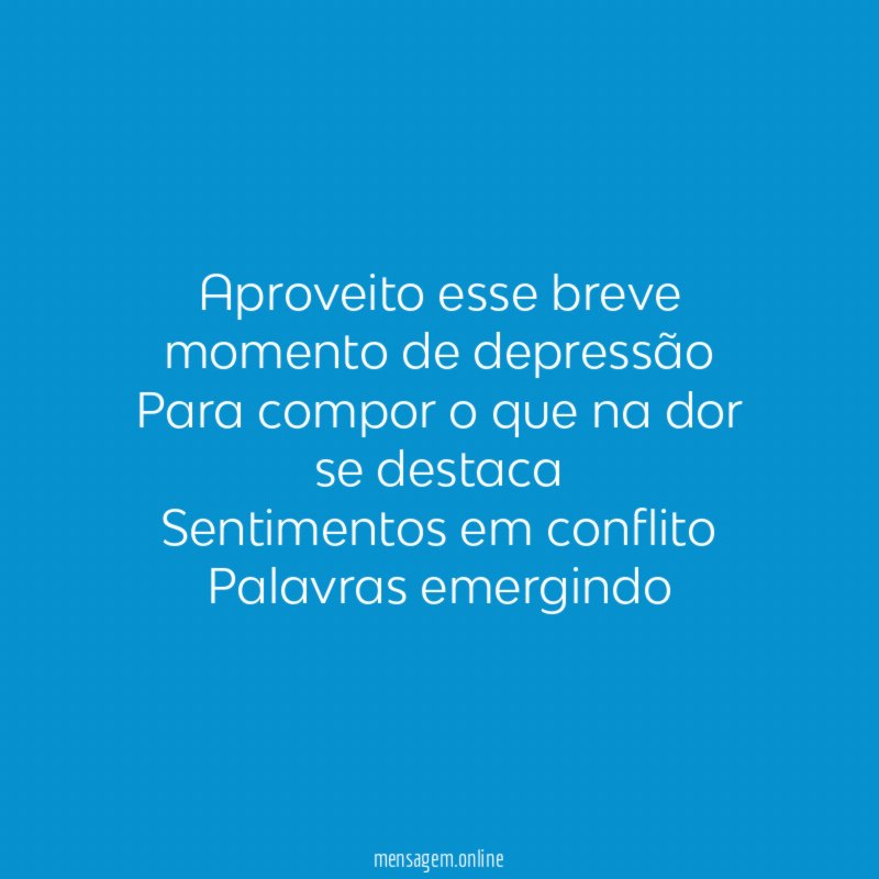 Aproveito esse breve momento de depressão Para compor