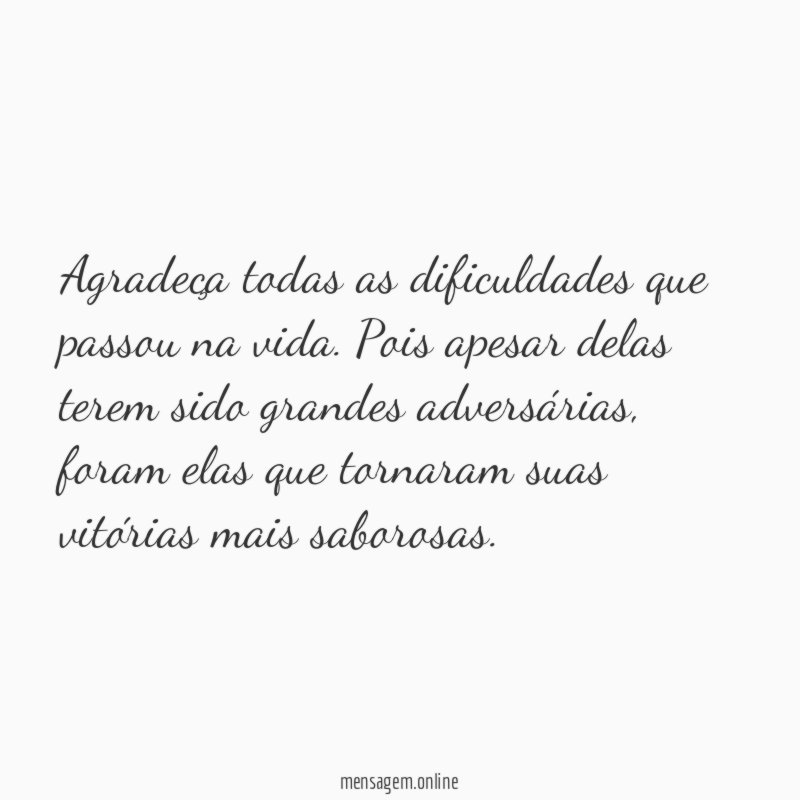 Agradeça todas as dificuldades que passou na vida