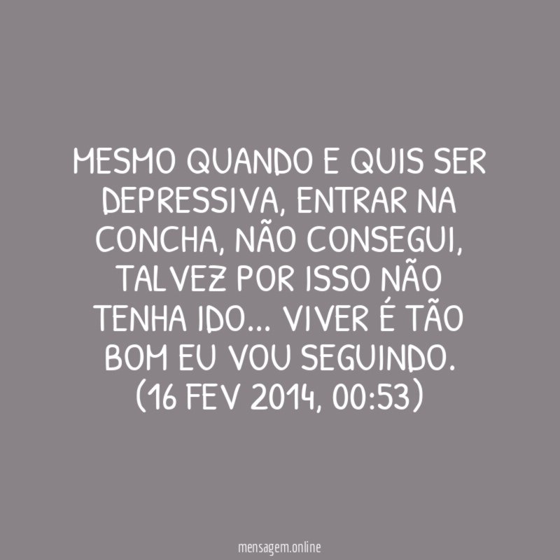 Mesmo quando e quis ser depressiva