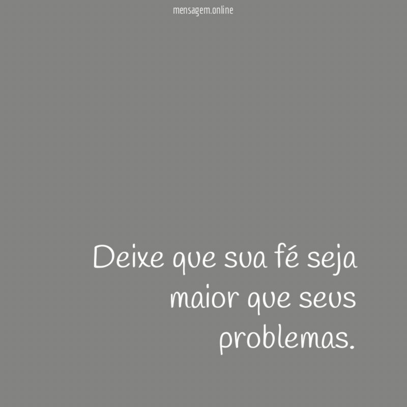 Deixe que sua fé seja maior que seus problemas