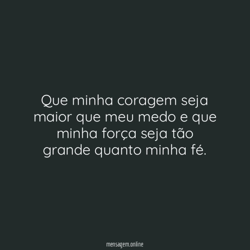 Que minha coragem seja maior que meu medo