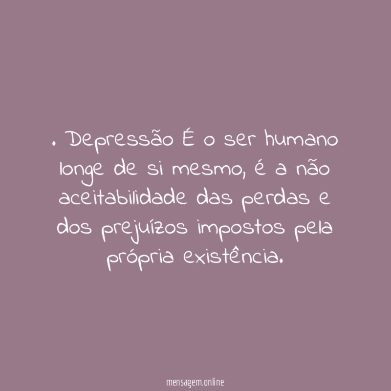 Depressão É o ser humano longe de si mesmo
