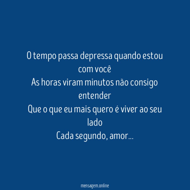 O tempo passa depressa quando estou com você As