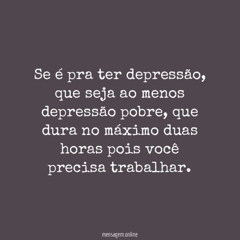Se é pra ter depressão