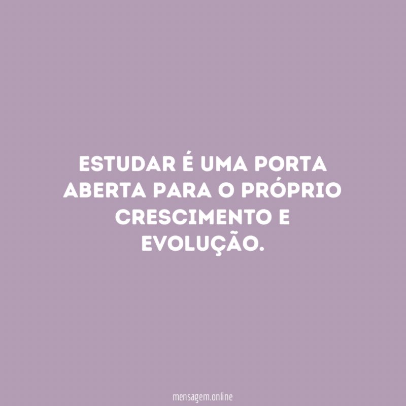 Estudar é uma porta aberta para o próprio crescimento e evolução