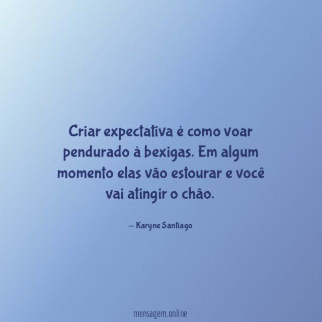Criar expectativa é como voar pendurado à bexigas