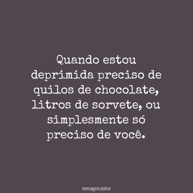 Quando estou deprimida preciso de quilos de chocolate