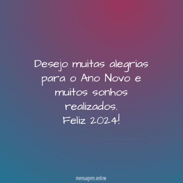 Desejo muitas alegrias para o Ano Novo e muitos sonhos realizados