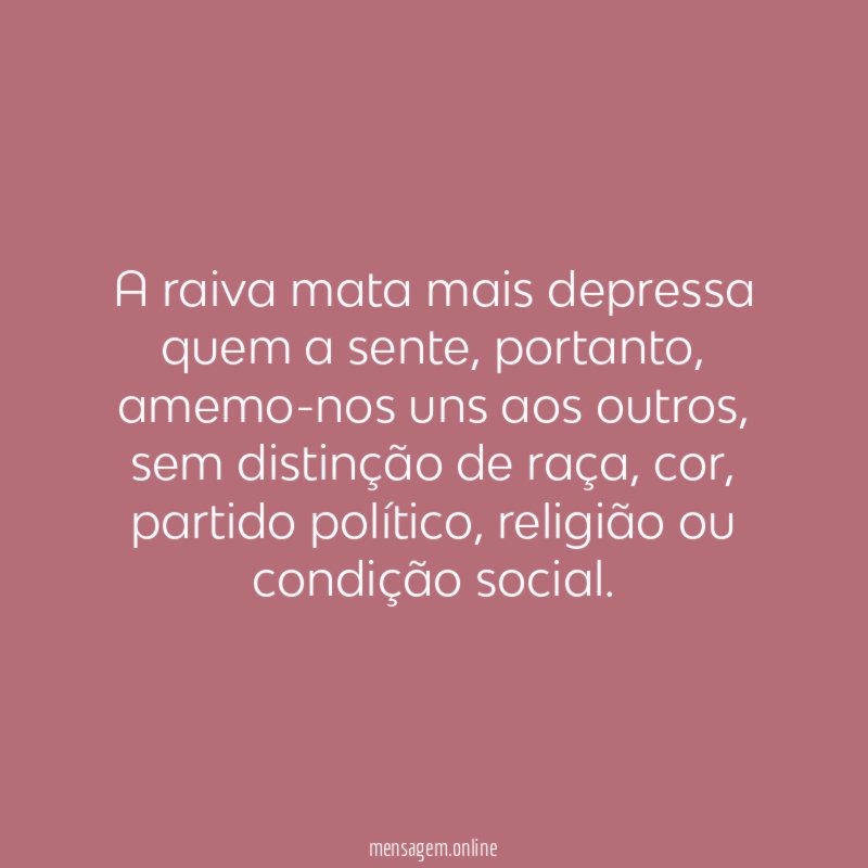 A raiva mata mais depressa quem a sente
