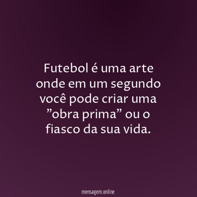 Futebol é uma arte onde em um segundo