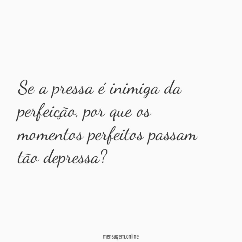 Se a pressa é inimiga da perfeição