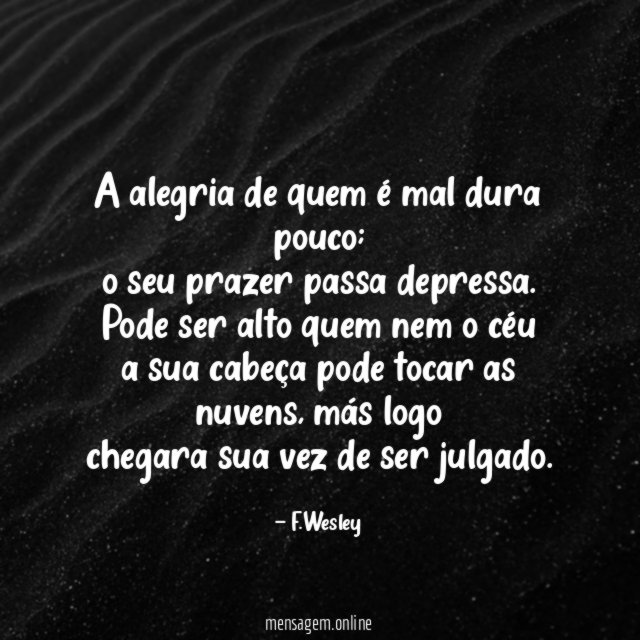 A alegria de quem é mal dura pouco