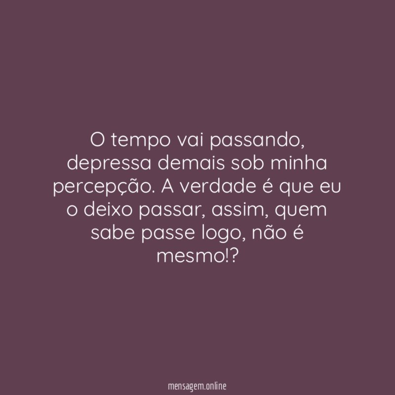 O tempo vai passando