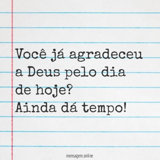 Você já agradeceu a Deus pelo dia de hoje