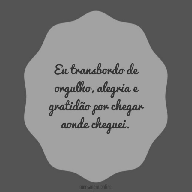 Eu transbordo de orgulho