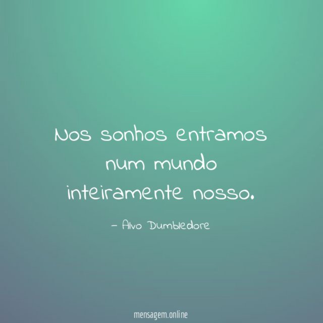 Nos sonhos entramos num mundo inteiramente nosso