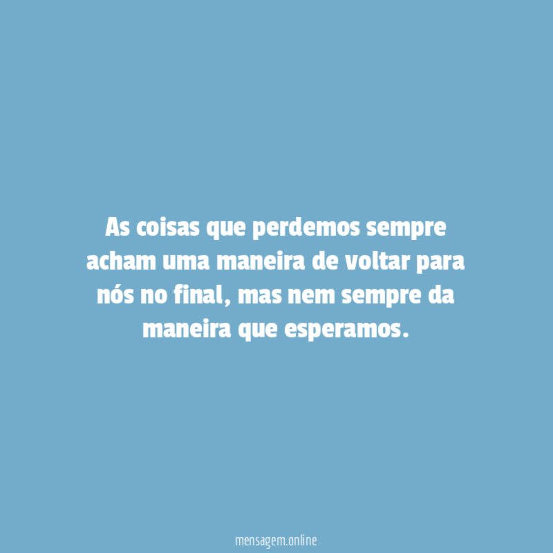 As coisas que perdemos sempre acham uma maneira
