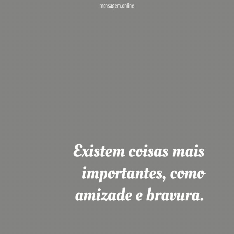 Existem coisas mais importantes