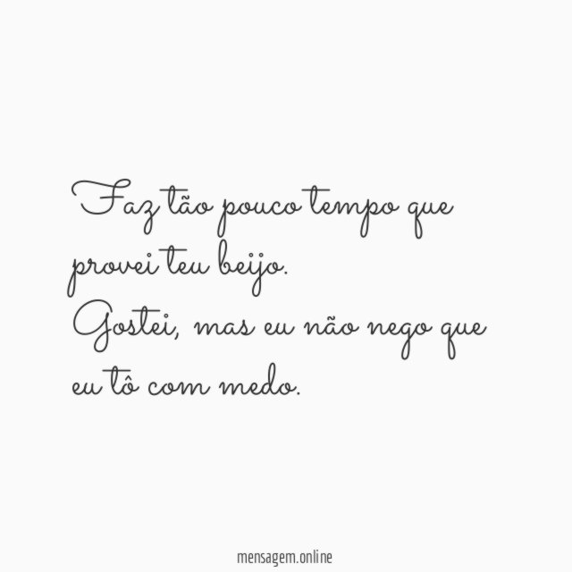 Faz tão pouco tempo que provei teu beijo