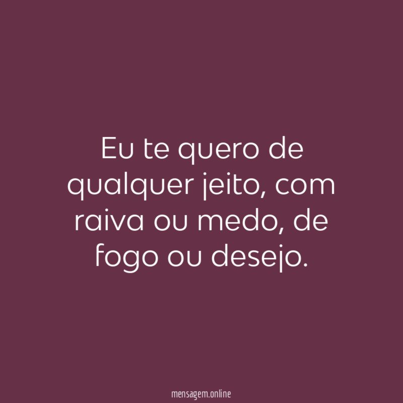 Eu te quero de qualquer jeito