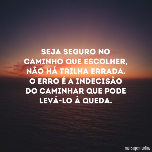 Seja seguro no caminho que escolher