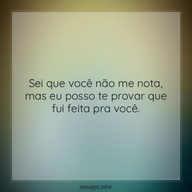 Sei que você não me nota
