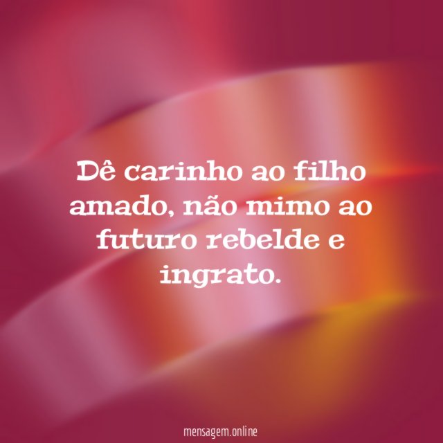 Dê carinho ao filho amado