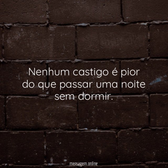 Nenhum castigo é pior do que passar uma noite sem dormir