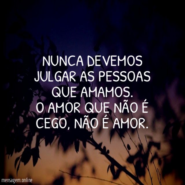 Nunca devemos julgar as pessoas que amamos