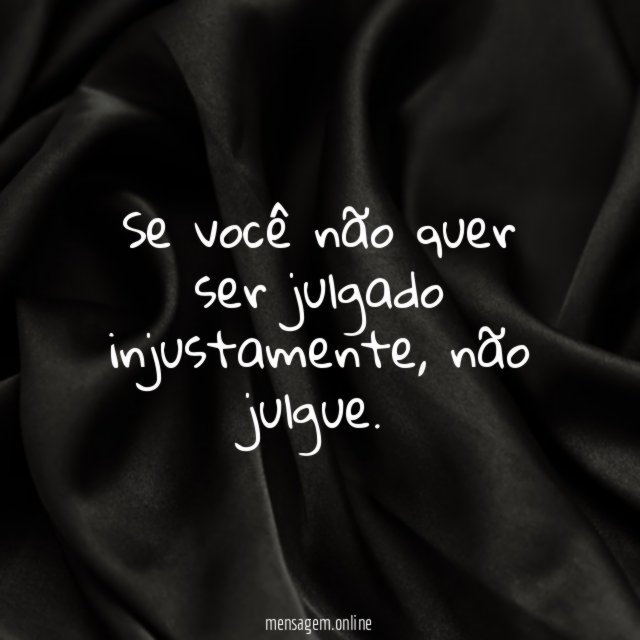 Se você não quer ser julgado injustamente