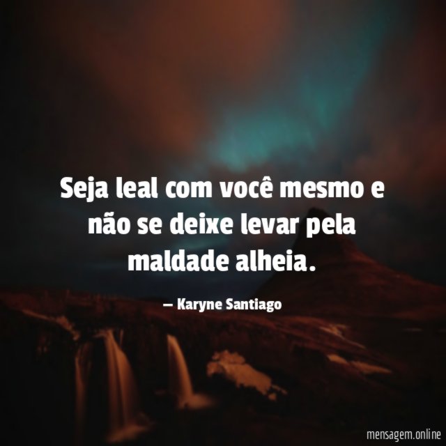Seja leal com você mesmo e não se