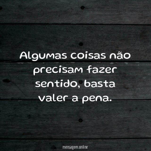 Algumas coisas não precisam fazer sentido