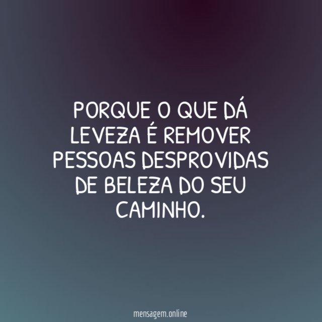 Porque o que dá leveza é remover pessoas