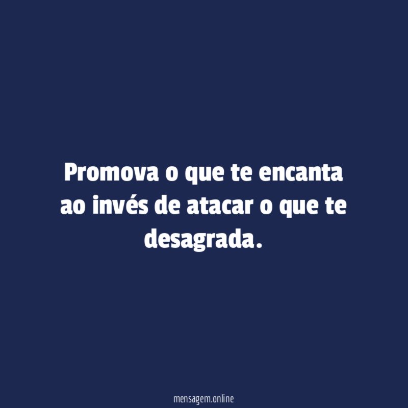 Promova o que te encanta ao invés de