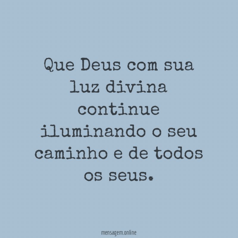 Que Deus com sua luz divina continue iluminando