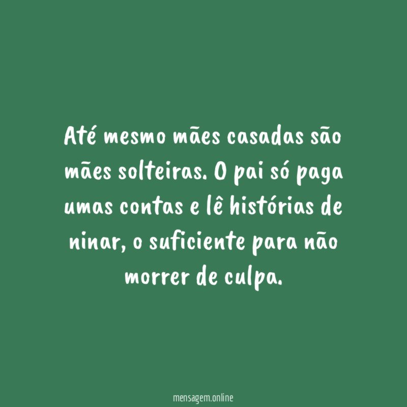 Até mesmo mães casadas são mães solteiras