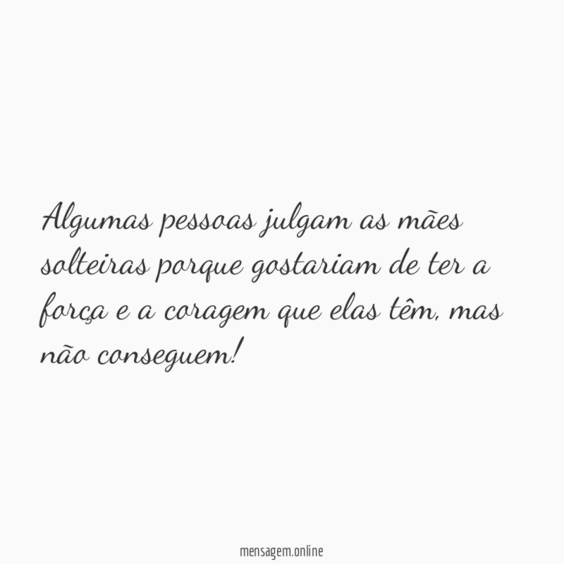 Algumas pessoas julgam as mães solteiras porque gostariam