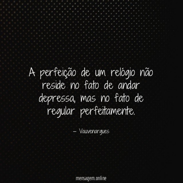 A perfeição de um relógio não reside no
