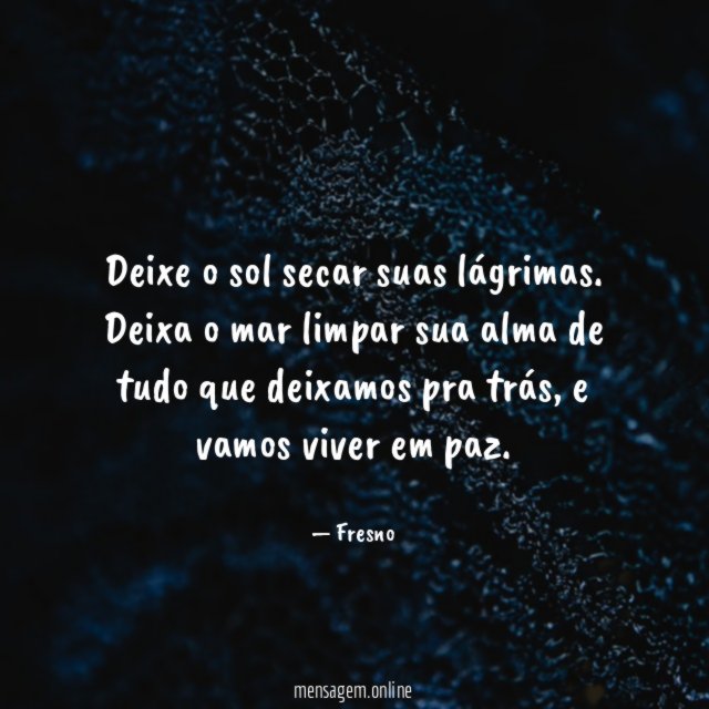 Deixe o sol secar suas lágrimas
