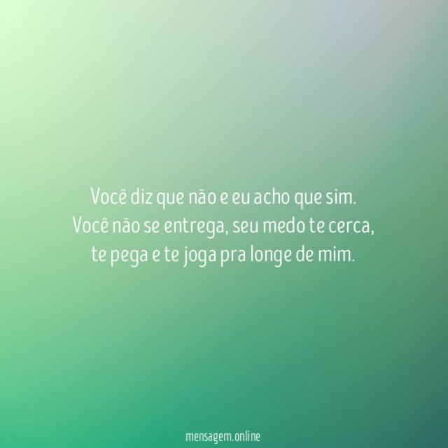Você diz que não e eu acho que sim