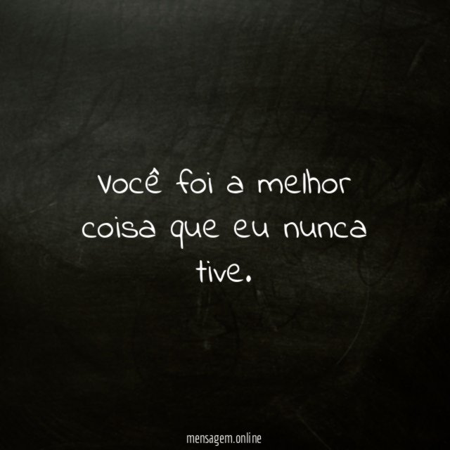 Você foi a melhor coisa que eu nunca tive