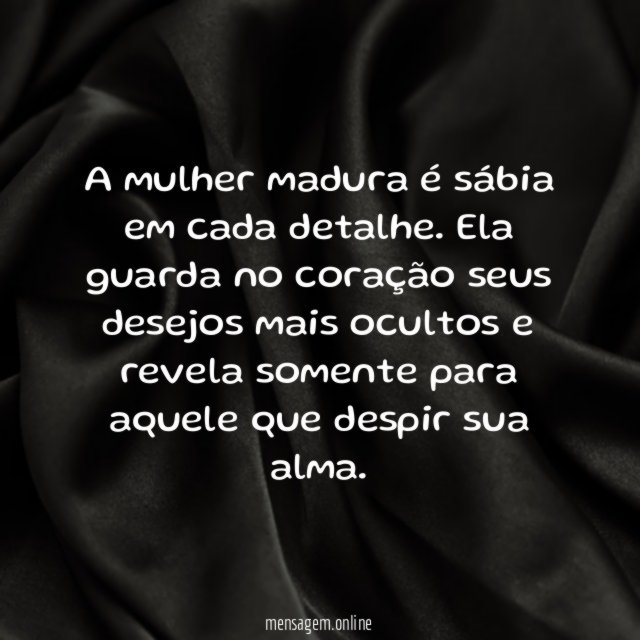 A mulher madura é sábia em cada detalhe
