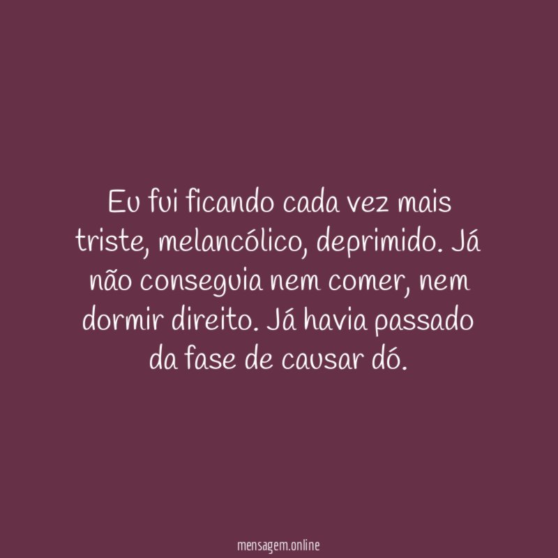 Eu fui ficando cada vez mais triste