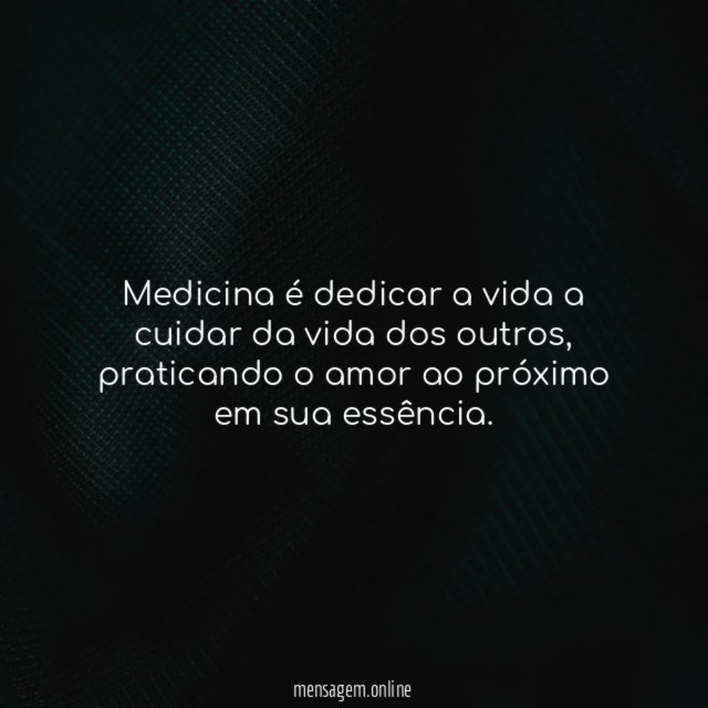 Medicina é dedicar a vida a cuidar da vida dos outros