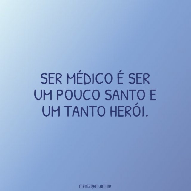 Ser médico é ser um pouco santo e um tanto herói