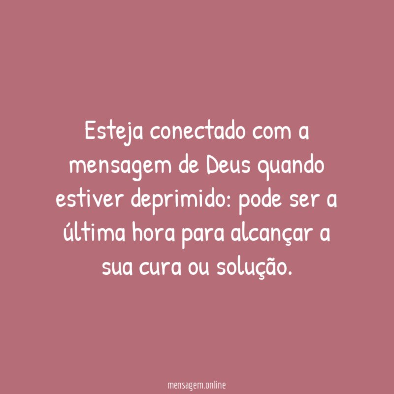 Esteja conectado com a mensagem de Deus quando estiver deprimido